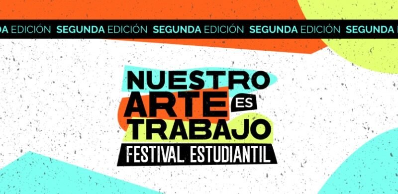 Abre la convocatoria para la segunda edición del Festival Estudiantil «Nuestro Arte es Trabajo»